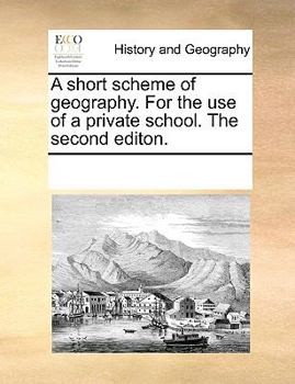 Paperback A Short Scheme of Geography. for the Use of a Private School. the Second Editon. Book