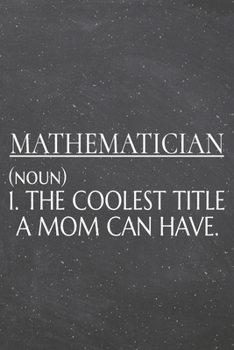 Mathematician (noun) 1. The Coolest Title A Mom Can Have.: Mathematician Dot Grid Notebook, Planner or Journal | 110 Dotted Pages | Office Equipment, ... Gift Idea for Christmas or Birthday