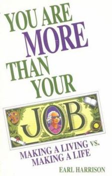 Paperback You Are More Than Your Job: Making a Living versus Making a Life Book