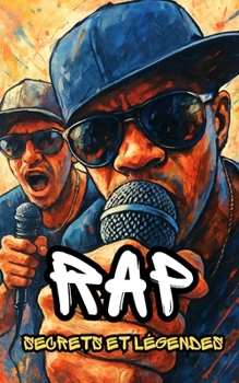 Rap: Secrets et Légendes (French Edition)