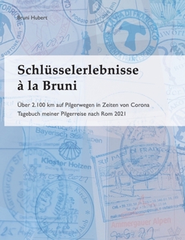 Paperback Schlüsselerlebnisse à la Bruni: Über 2.100 km auf Pilgerwegen in Zeiten von Corona [German] Book
