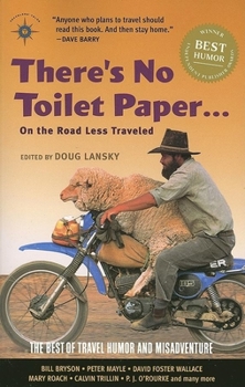 Paperback There's No Toilet Paper . . . on the Road Less Traveled: The Best of Travel Humor and Misadventure Book