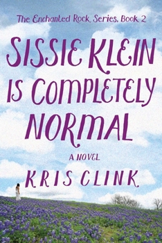 Sissie Klein Is Completely Normal - Book #2 of the Enchanted Rock