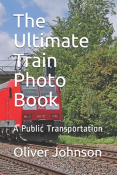 Paperback The Ultimate Train Photo Book: A Public Transportation Book