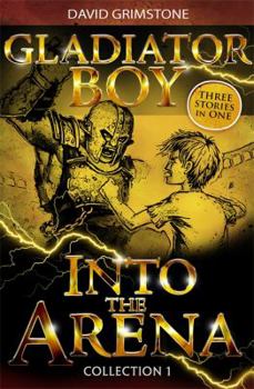 Paperback Into the Arena: Three Stories in One Collection 1 (Gladiator Boy) Book