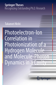 Paperback Photoelectron-Ion Correlation in Photoionization of a Hydrogen Molecule and Molecule-Photon Dynamics in a Cavity Book