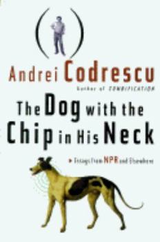 Hardcover The Dog with the Chip in His Neck: Essays from NPR and Elsewhere Book