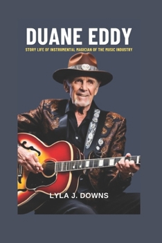 Paperback Duane Eddy: Story Life of Instrumental Magician of the Music Industry Book