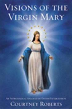 Paperback Visions of the Virgin Mary: An Astrological Analysis of Divine Intercession Book