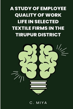 A Study of Employee Quality of Work Life in Selected Textile Firms in the Tirupur District