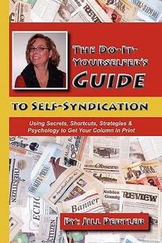 Paperback The Do-It-Yourselfer's Guide to Self-Syndication: Using Secrets, Shortcuts, Strategies & Psychology to Get Your Column in Print Book