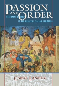 Passion and Order: Restraint of Grief in the Medieval Italian Communes (Conjunctions of Religion and Power in the Medieval Past)