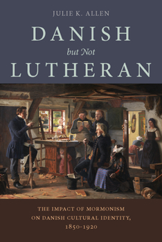 Paperback Danish, But Not Lutheran: The Impact of Mormonism on Danish Cultural Identity, 1850-1920 Book