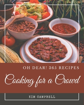 Paperback Oh Dear! 365 Cooking for a Crowd Recipes: A Timeless Cooking for a Crowd Cookbook Book