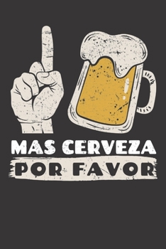 Mas Cerveza Por Favor: Notizbuch Für Biertrinker (German Edition)