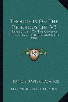 Paperback Thoughts On The Religious Life V2: Reflections On The General Principles Of The Religious Life (1907) Book