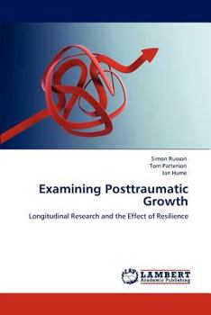 Examining Posttraumatic Growth: Longitudinal Research and the Effect of Resilience