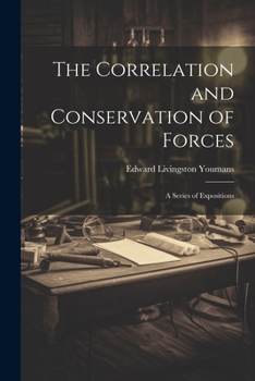 Paperback The Correlation and Conservation of Forces: A Series of Expositions Book