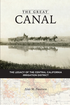The Great Canal: The Legacy of the Central California Irrigation District