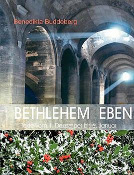 Paperback Bethlehem Eben: Texte vom 1. Dezember bis 6. Januar [German] Book