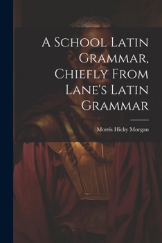 Paperback A School Latin Grammar, Chiefly From Lane's Latin Grammar Book