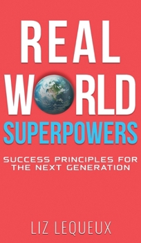 Hardcover Real World Superpowers: Success Principles For The Next Generation Book