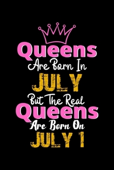 Queens Are Born In July Real Queens Are Born In July 1 Notebook Birthday Funny Gift: Lined Notebook / Journal Gift, 120 Pages, 6x9, Soft Cover, Matte Finish