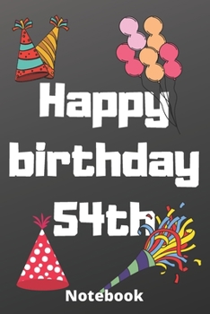 Happy birthday 54th  notebook: Birthday gifts for 54 Years old,birthday 54th ,this may be great gifts,6*9 inches 121 pages