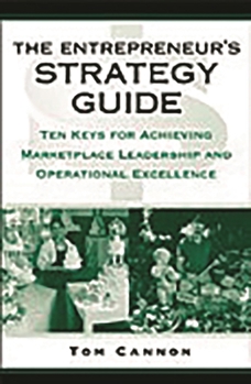 Hardcover The Entrepreneur's Strategy Guide: Ten Keys for Achieving Marketplace Leadership and Operational Excellence Book