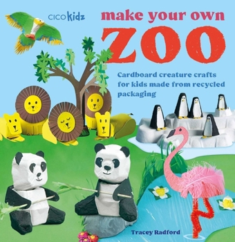 Paperback Make Your Own Zoo: 35 Projects to Make: Cardboard Creature Crafts for Kids Made from Recycled Packaging Book