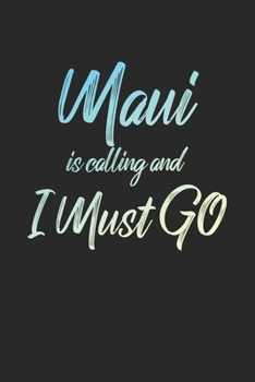 Maui Is Calling And I Must Go: 6x9" Dot Bullet Notebook/Journal Funny Adventure, Travel, Vacation, Holiday Diary Gift Idea