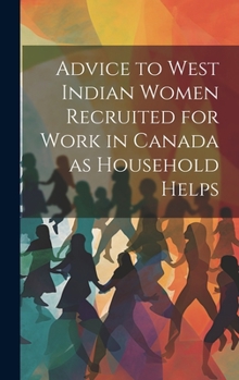 Hardcover Advice to West Indian Women Recruited for Work in Canada as Household Helps Book