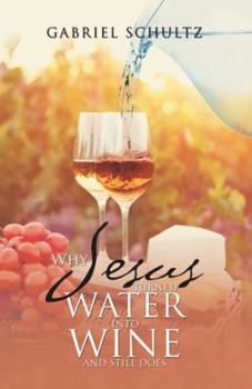 Paperback Why Jesus Turned Water into Wine and Still Does Book