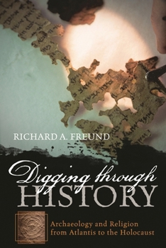 Hardcover Digging through History: Archaeology and Religion from Atlantis to the Holocaust Book