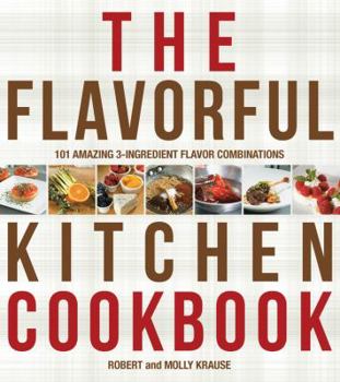 Paperback The Flavorful Kitchen Cookbook: 101 Amazing 3-Ingredient Flavor Combinations Book