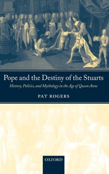 Hardcover Pope and the Destiny of the Stuarts: History, Politics, and Mythology in the Age of Queen Anne Book