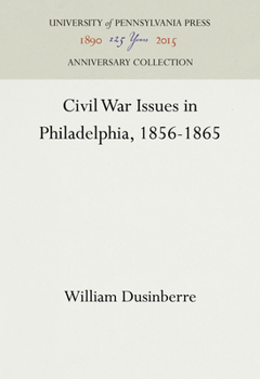 Hardcover Civil War Issues in Philadelphia, 1856-1865 Book