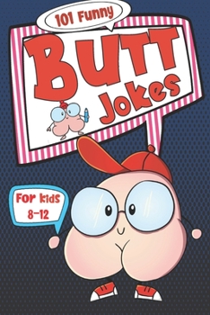 Paperback 101 Funny Butt Jokes for Kids ages 8-12: Super silly and gross joke book especially created for boys (and girls) who love to laugh (illustrations on e [Large Print] Book