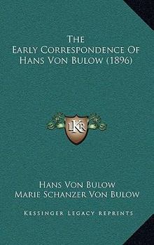 Paperback The Early Correspondence Of Hans Von Bulow (1896) Book