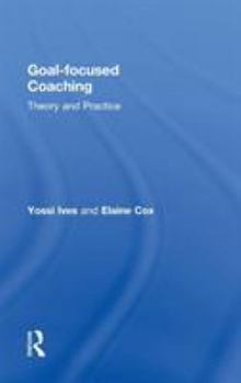 Hardcover Goal-focused Coaching: Theory and Practice Book