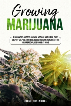 Paperback Growing Marijuana: A Beginner's Guide to growing medical Marijuana, easy step-by-step instructions to cultivate medical weed for your per Book