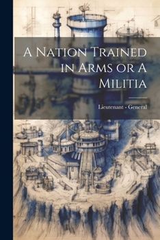 Paperback A Nation Trained in Arms or A Militia Book