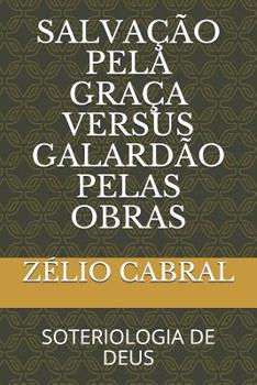 Paperback Salva??o Pela Gra?a Versus Galard?o Pelas Obras: Soteriologia de Deus [Portuguese] Book