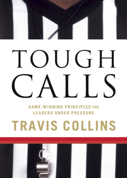 Paperback Tough Calls: Game-Winning Principles for Leaders Under Pressure Book