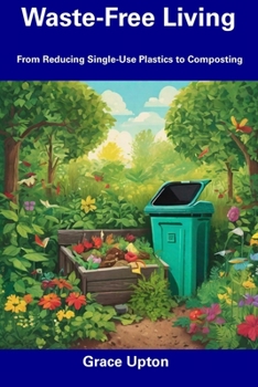 Paperback Waste-Free Living: From Reducing Single-Use Plastics to Composting Book