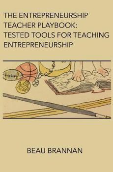 Paperback The Entrepreneurship Teacher Playbook: Tested Tools for Teaching Entrepreneurship Book