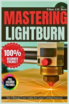 Paperback Mastering Lightburn: The Ultimate User Guide for Laser Cutting Success Book