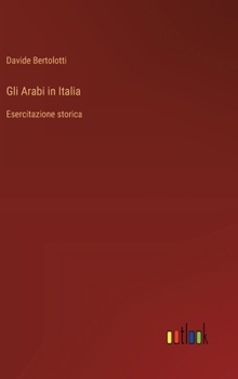 Gli Arabi in Italia: Esercitazione storica (Italian Edition)