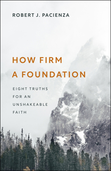 Paperback How Firm a Foundation: Eight Truths for an Unshakeable Faith Book