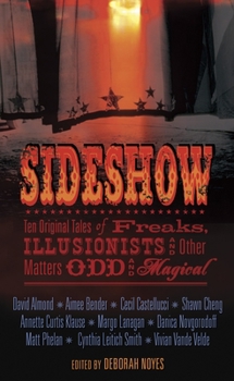 Hardcover Sideshow: Ten Original Tales of Freaks, Illusionists and Other Matters Odd and Magical Book